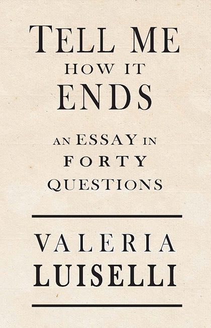 tell me how it ends by valeria luiselli